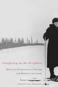 cover of the book Caregiving on the Periphery: Historical Perspectives on Nursing and Midwifery in Canada