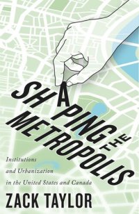 cover of the book Shaping the Metropolis: Institutions and Urbanization in the United States and Canada