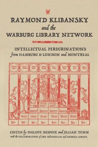 cover of the book Raymond Klibansky and the Warburg Library Network: Intellectual Peregrinations from Hamburg to London and Montreal