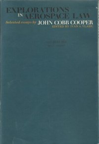 cover of the book Explorations in Aerospace Law: Selected Essays, 1946-1966