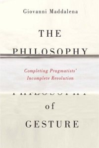 cover of the book The Philosophy of Gesture: Completing Pragmatists' Incomplete Revolution