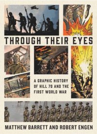 cover of the book Through Their Eyes: A Graphic History of Hill 70 and Canada's First World War