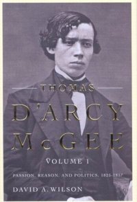 cover of the book Thomas D'Arcy McGee: Passion, Reason, and Politics, 1825-1857