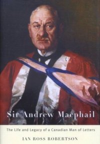 cover of the book Sir Andrew Macphail: The Life and Legacy of a Canadian Man of Letters