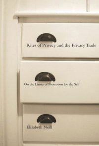 cover of the book Rites of Privacy and the Privacy Trade: On the Limits of Protection for the Self