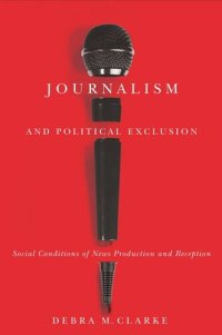 cover of the book Journalism and Political Exclusion: Social Conditions of News Production and Reception