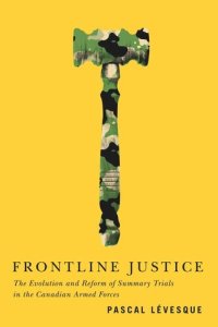 cover of the book Frontline Justice: The Evolution and Reform of Summary Trials in the Canadian Armed Forces