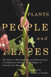 cover of the book Plants, People, and Places: The Roles of Ethnobotany and Ethnoecology in Indigenous Peoples' Land Rights in Canada and Beyond