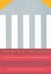 cover of the book Myth of the Sacred: The Charter, the Courts, and the Politics of the Constitution in Canada