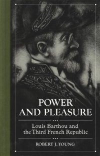 cover of the book Power and Pleasure: Louis Barthou and the Third French Republic