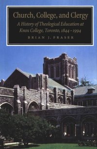 cover of the book Church, College, and Clergy: A History of Theological Education at Knox College, Toronto, 1844-1994