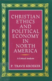 cover of the book Christian Ethics and Political Economy in North America: A Critical Analysis