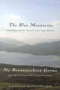 cover of the book The Blue Mountains and Other Gaelic Stories from Cape Breton: Na Beanntaichean Gorma agus Sgeulachdan Eile à Ceap Breatainn