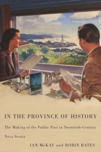 cover of the book In the Province of History: The Making of the Public Past in Twentieth-Century Nova Scotia