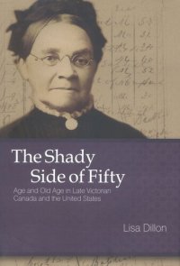 cover of the book The Shady Side of Fifty: Age and Old Age in Late Victorian Canada and the United States