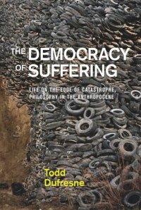 cover of the book The Democracy of Suffering: Life on the Edge of Catastrophe, Philosophy in the Anthropocene