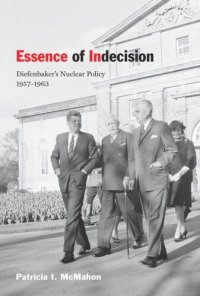 cover of the book Essence of Indecision: Diefenbaker's Nuclear Policy, 1957-1963