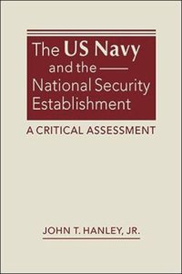 cover of the book The US Navy and the National Security Establishment: A Critical Assessment