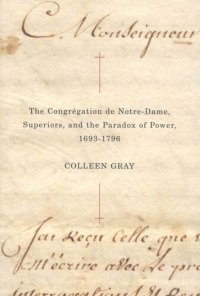 cover of the book The Congrégation de Notre-Dame, Superiors, and the Paradox of Power, 1693-1796