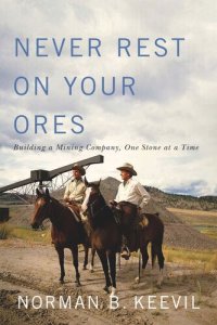 cover of the book Never Rest on Your Ores: Building a Mining Company, One Stone at a Time