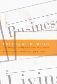 cover of the book Challenging the Market: The Struggle to Regulate Work and Income