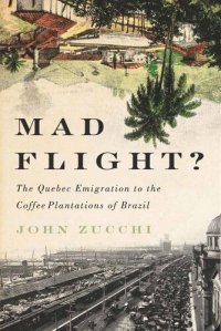 cover of the book Mad Flight?: The Quebec Emigration to the Coffee Plantations of Brazil