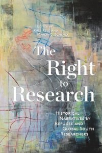 cover of the book The Right to Research: Historical Narratives by Refugee and Global South Researchers