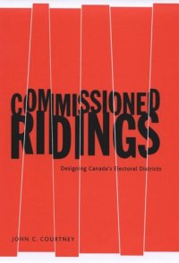 cover of the book Commissioned Ridings: Designing Canada's Electoral Districts