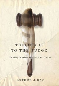 cover of the book Telling it to the Judge: Taking Native History to Court