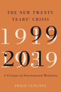 cover of the book The New Twenty Years' Crisis: A Critique of International Relations, 1999-2019