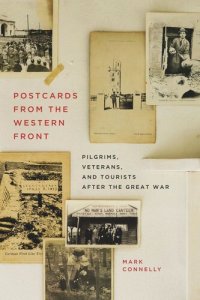 cover of the book Postcards from the Western Front: Pilgrims, Veterans, and Tourists after the Great War