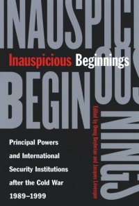 cover of the book Inauspicious Beginnings: Principal Powers and International Security Institutions after the Cold War, 1989-1999