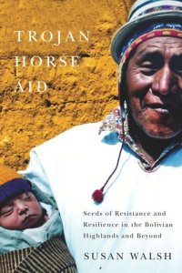 cover of the book Trojan-Horse Aid: Seeds of Resistance and Resilience in the Bolivian Highlands and Beyond