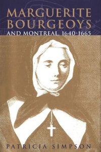 cover of the book Marguerite Bourgeoys and Montreal, 1640-1665