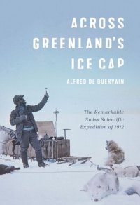 cover of the book Across Greenland's Ice Cap: The Remarkable Swiss Scientific Expedition of 1912