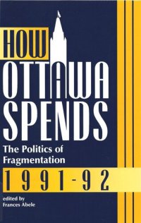 cover of the book How Ottawa Spends, 1991-1992: The Politics of Fragmentation