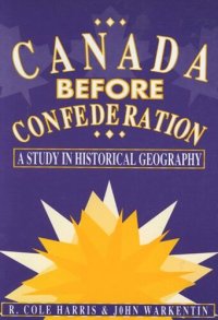 cover of the book Canada Before Confederation: A Study on Historical Geography