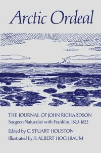 cover of the book Arctic Ordeal: The Journal of John Richardson, Surgeon-Naturalist with Franklin, 1820-1822