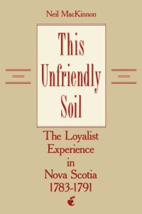 cover of the book This Unfriendly Soil: The Loyalist Experience in Nova Scotia, 1783-1791