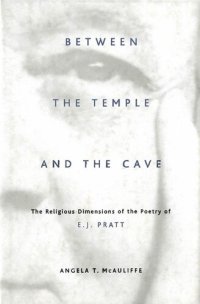 cover of the book Between the Temple and the Cave: The Religious Dimensions of the Poetry of E.J. Pratt