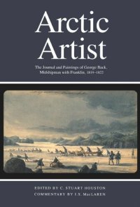 cover of the book Arctic Artist: The Journal and Paintings of George Back, Midshipman with Franklin, 1819-1822