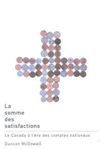 cover of the book La somme des satisfactions: Le Canada à l'ère des comptes nationaux