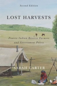 cover of the book Lost Harvests: Prairie Indian Reserve Farmers and Government Policy, Second Edition