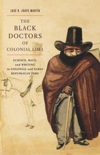 cover of the book The Black Doctors of Colonial Lima: Science, Race, and Writing in Colonial and Early Republican Peru