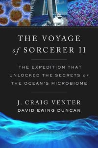 cover of the book The Voyage of Sorcerer II: The Expedition That Unlocked the Secrets of the Ocean’s Microbiome