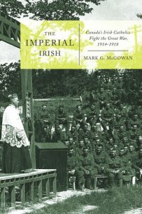 cover of the book Imperial Irish: Canada’s Irish Catholics Fight the Great War, 1914-1918