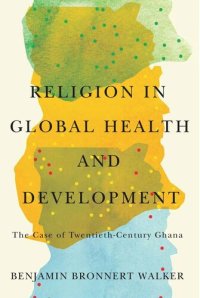 cover of the book Religion in Global Health and Development: The Case of Twentieth-Century Ghana