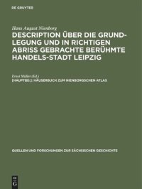 cover of the book Description über die Grund-Legung und in richtigen Abriß gebrachte berühmte Handels-Stadt Leipzig: [Hauptbd.] Häuserbuch zum Nienborgschen Atlas