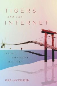 cover of the book Tigers and the Internet: Story, Shamans, History
