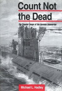 cover of the book Count Not the Dead: The Popular Image of the German Submarine